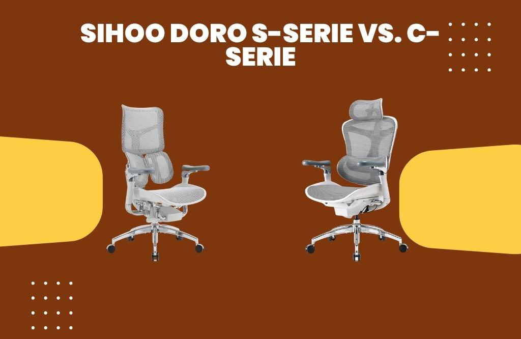 Sihoo Doro S-Serie vs. C-Serie